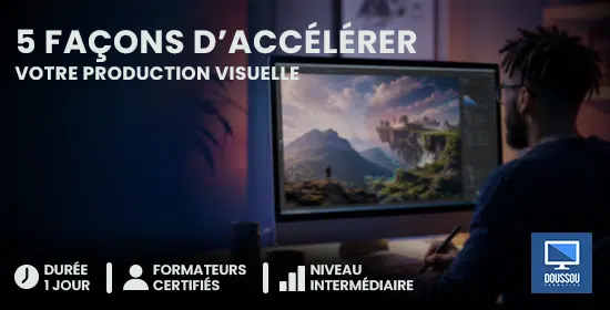 Banner: '5 façons d'accélérer votre production visuelle' with a person at a computer, icons for 1 day, certified trainers, intermediate level, Doussou logo.